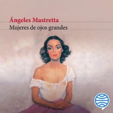 mujeres de ojos grandes (audiolibro)-angeles mastretta-9786073903721