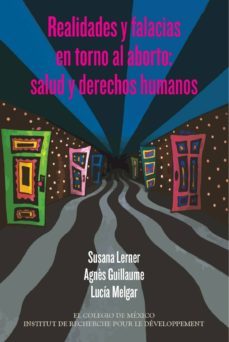 realidades y falacias en torno al aborto. salud y derechos humanos (ebook)-susana lerner-9786076281321