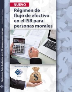 regimen de flujo de efectivo en el isr para personas morales 2017 (ebook)-jose perez chavez-raymundo fol olguin-9786076290521