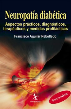 neuropatia diabetica. aspectos practicos, diagnosticos, terapeuticos y medidas profilacticas (ebook)-francisco aguilar rebolledo-9786077410621
