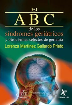 el abc de los sindromes geriatricos y otros temas selectos de geriatria (ebook)-lorenza martínez gallardo prieto-9786077415121