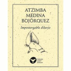 impostergable diluvio-atzimba medina bojorquez-9786077640721