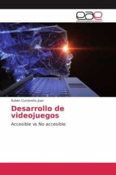 desarrollo de videojuegos: accesible vs no accesible-ruben cumbreño juan-9786139059621