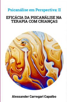psicanalise em perspectiva ii - eficacia da psicanalise na terapia com crianças (ebook)-alessander carregari capalbo-9786500925821