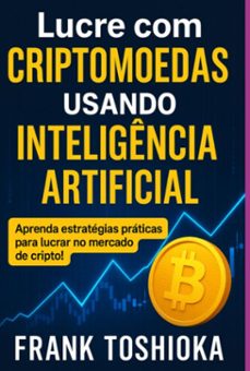 lucre com criptomoedas usando inteligencia artificial (ebook)-frank toshioka-9786501597621