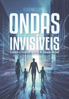 ondas invisiveis: a ciencia e a realidade por tras da poluiço invisivel (ebook)-eugénio lopes-9786525082721