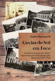 caxias do sul em foco (ebook)-andré betinardi-9786525205021
