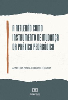 a reflexo como instrumento de mudança da pratica pedagogica (ebook)-aparecida maria jerônimo miranda-9786525234021
