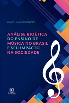 análise bioética do ensino de música no brasil e seu impacto na sociedade (ebook)-alanna pires da silva soares-9786525242521