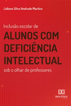 incluso escolar de alunos com deficiencia intelectual sob o olhar de professores (ebook)-lidiane silva andrade martins-9786525269221