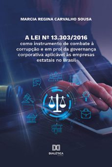 a lei nº 13.303/2016 como instrumento de combate a corrupço e em prol da governança corporativa aplicavel as empresas estatais no brasil (ebook)-marcia regina carvalho sousa-9786525283821