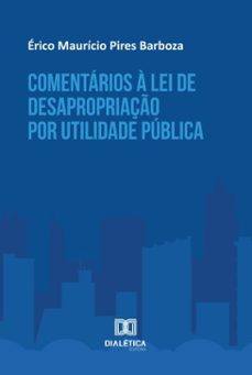 comentarios a lei de desapropriaço por utilidade publica (ebook)-érico maurício pires barboza-9786527049821