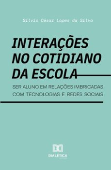 interaçes no cotidiano da escola (ebook)-sílvio césar lopes da silva-9786527084921