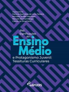 (re)significaçes do ensino medio e protagonismo juvenil: tessituras curriculares (ebook)-camila da silva fabis-marcelo bonhemberger-michelle jordao machado-9786556232621