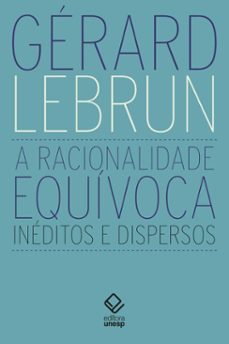 a racionalidade equivoca (ebook)-gérard lebrun-9786557146521