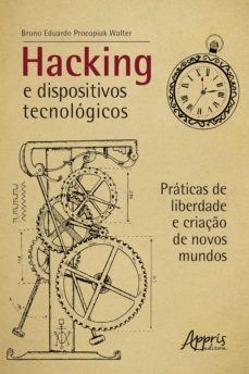 hacking e dispositivos tecnologicos: praticas de liberdade e criaço de novos mundos (ebook)-9786558205821