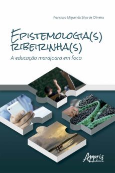 epistemologia(s) ribeirinha(s): a educaço marajoara em foco (ebook)-francisco miguel da silva de oliveira-9786558209621