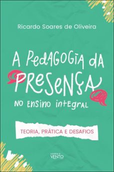 a pedagogia da presença no ensino integral (ebook)-ricardo soares de oliveira-9786583604521