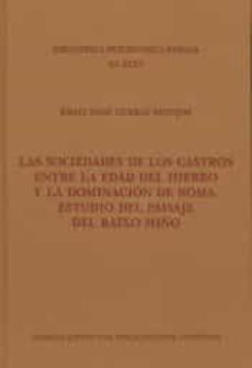 las sociedades de los castros entre la edad del hierro y la dominacion de roma : estudio del paisaje del baixo miño-brais xose curras refojos-9788400105921