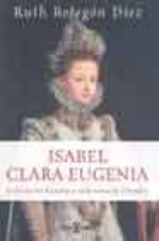 isabel clara eugenia: infanta de españa y soberana de flandes-9788401305221