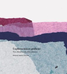 exploraciones gráficas-antonio juárez chicote-9788410065321