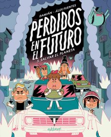 perdidos en el futuro 3. salvar el planeta-alex fuentes-damian campanario-9788410332621