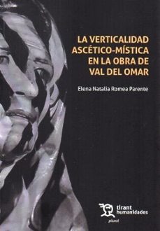 la verticalidad ascetico-mistica en la obra de val del omar-elena natalia romea parente-9788410814721
