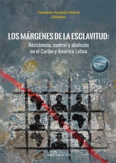 los margenes de la esclavitud. resistencia, control y abolicion en el caribe y america latina (ebook)-consuelo naranjo orovio-9788411220521