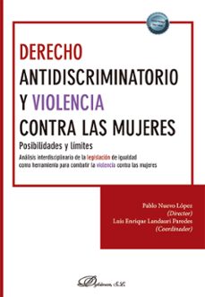derecho antidiscriminatorio y violencia contra las mujeres. posibilidades y limites. analisis interdisciplinario de la legislacion de igualdad como herramien-ta para combatir la violencia contra las mujeres (ebook)-pablo nuevo lópez-9788411221221