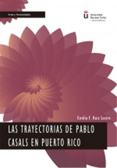 las trayectorias de pablo casals en puerto rico. (ebook)-emilio f. ruiz sastre-9788411226011