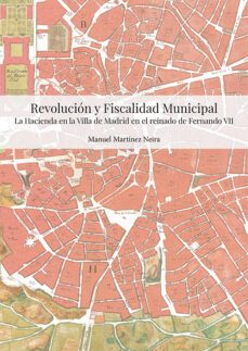 revolucion y fiscalidad municipal. la hacienda de la villa de madrid en el reinado de fernando vii (ebook)-manuel martinez neira-9788411226721