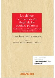 delitos de financiación ilegal de los partidos políticos.análisis de los arts. 304 bis y 304 ter cp y una propuesta de reforma-miguel angel morales hernandez-9788411254021