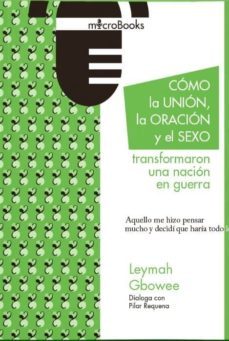 como la union, la oracion y el sexo transformaron una nacion en guerra-leymah gbowee-pilar requena-9788412006421