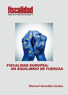 fiscalidad europea: un equilibrio de fuerzas-manuel gonzalez jaraba-9788412027921