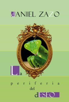 la periferia del deseo-daniel zazo-9788412048421