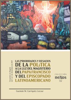 las prioridades y desafios de la politica a la luz del magisterio del papa francisco y del episcopado latinoamericano-guzman m. carriquiry lecour-9788412051421