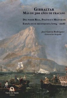 gibraltar. mas de 300 años de fracaso-jose angel garcia rodriguez-9788412055221
