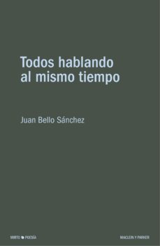 todos hablando al mismo tiempo-juan bello sanchez-9788412347821