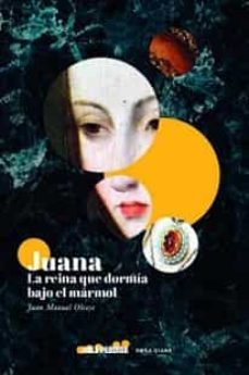 juana, la reina que dormia bajo el marmol-juan manuel olcese-9788412455021