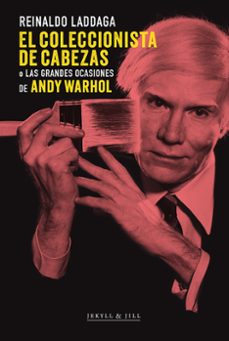 el coleccionista de cabezas-reinaldo laddaga-9788412710021