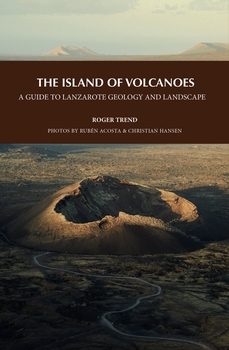 the island of volcanoes. a guide to lanzarote geology and landscape-roger trend-9788412777321
