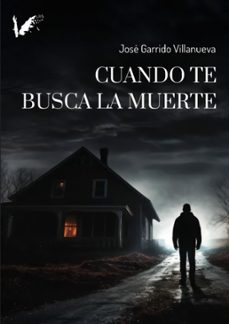 cuando te busca la muerte-jose garrido villanueva-9788412921021