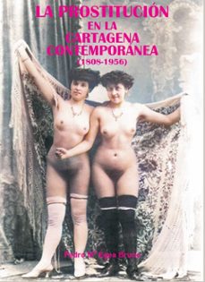 la prostitucion en la cartagena contemporanea (1808-1956)-pedro maria egea bruno-9788412936421