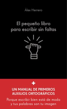 el pequeño libro para escribir sin faltas-alex herrero-9788413444321