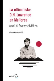 la ultima isla: d.h lawrence en mallorca-angel m. arqueros gutierrez-9788413510521