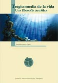 tragicomedia de la vida. una filosofia acuatica-andres ortiz oses-9788415031321