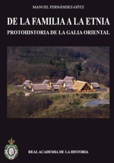 de la familia a la etnia: protohistoria de la galia oriental-manuel alberto fernandez gotz-9788415069621