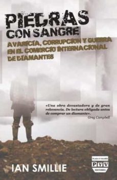 piedras con sangre: avaricia, corrupcion y guerra en el comercio internacional de diamantes-ian smillie-9788415271321