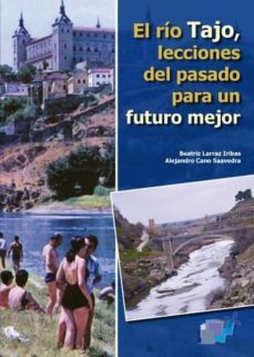el rio tajo, lecciones del pasado para un futuro mejor-beatriz larraz iribas-alejandro cano saavedra-9788415352921