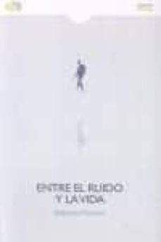 entre el ruido y la vida-alejandro palomas-9788415700821